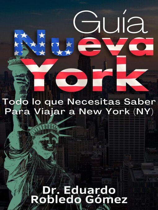 Title details for Guía Nueva York Todo lo que Necesitas Saber Para Viajar a New York (NY) by Dr. Eduardo Robledo Gómez - Available